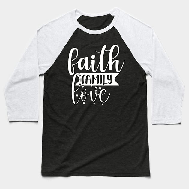 Faith Family Love, Christian, Jesus, Quote, Believer, Christian Quote, Saying Baseball T-Shirt by ChristianLifeApparel